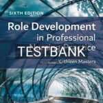 Test Bank for Role Development in Professional Nursing Practice 6th Edition by Masters