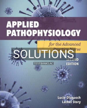Solutions for Applied Pathophysiology for the Advanced Practice Nurse 2nd Edition by Dlugasch