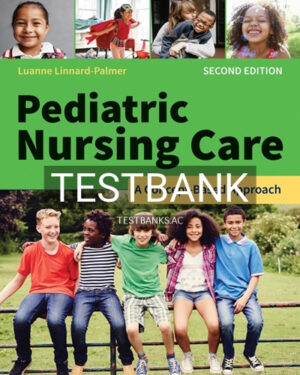 Test Bank for Pediatric Nursing Care 2nd Edition by Linnard-Palmer
