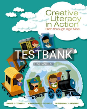 Test Bank for Creative Literacy in Action Birth through Age Nine 1st Edition by Towell