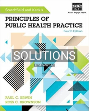 Solutions for Scutchfield and Kecks Principles of Public Health Practice 4th Edition by Erwin