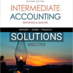 Solutions for Intermediate Accounting Reporting and Analysis 2nd Edition by Wahlen
