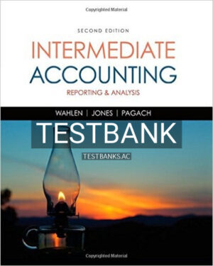 Test Bank for Intermediate Accounting Reporting and Analysis 2nd Edition by Wahlen