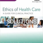 Solutions for Ethics of Health Care A Guide for Clinical Practice 4th Edition by Edge