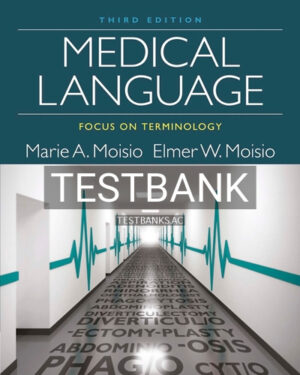 Test Bank for Medical Language Focus on Terminology 3rd Edition by Moisio