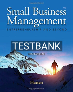 Test Bank for Small Business Management Entrepreneurship and Beyond 6th Edition by Hatten