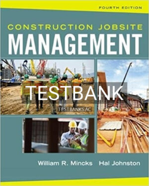 Test Bank for Construction Jobsite Management 4th Edition by Mincks
