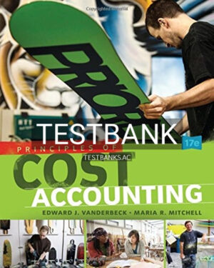 Test Bank for Principles of Cost Accounting 17th Edition by Vanderbeck