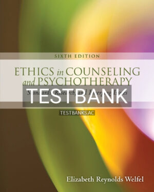 Test Bank for Ethics in Counseling and Psychotherapy 6th Edition by Welfel