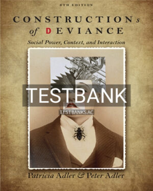 Test Bank for Constructions of Deviance 8th Edition by Adler