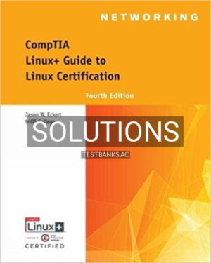 Solutions for CompTIA Linux+ Guide to Linux Certification 4th Edition by Eckert