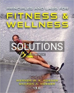 Solutions for Principles and Labs for Fitness and Wellness 13th Edition by Hoeger