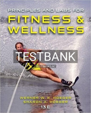 Test Bank for Principles and Labs for Fitness and Wellness 13th Edition by Hoeger