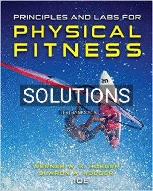 Solutions for Principles and Labs for Physical Fitness 10th Edition by Hoeger