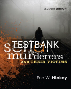 Test Bank for Serial Murderers and Their Victims 7th Edition by Hickey