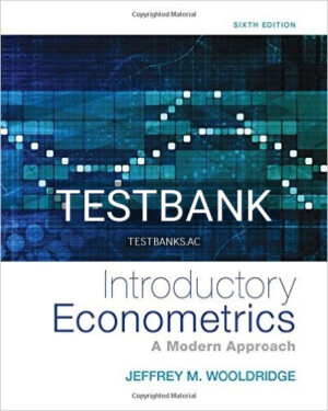 Test Bank for Introductory Econometrics A Modern Approach 6th Edition by Wooldridge