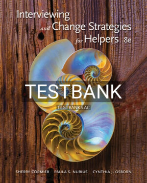 Test Bank for Interviewing and Change Strategies for Helpers 8th Edition by Cormier