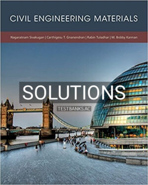 Solutions for Civil Engineering Materials 1st Edition by Sivakugan
