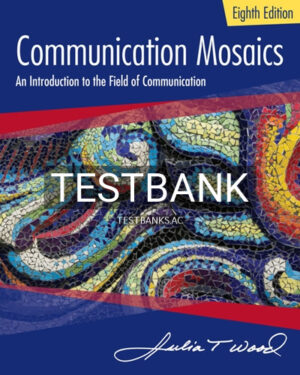 Test Bank for Communication Mosaics 8th Edition by Wood