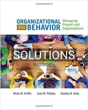 Solutions for Organizational Behavior Managing People and Organizations 12th Edition by Griffin