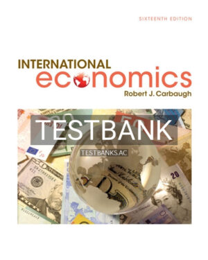 Test Bank for International Economics 16th Edition by Carbaugh