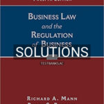 Solutions for Business Law and the Regulation of Business 12th Edition by Mann