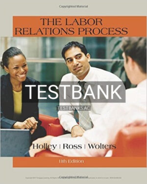 Test Bank for The Labor Relations Process 11th Edition by Holley