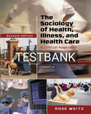 Test Bank for Sociology of Health Illness and Health Care 7th Edition by Weitz