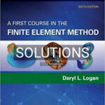 Solutions for A First Course in the Finite Element Method SI Edition 6th Edition by Logan