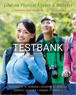 Test Bank for Lifetime Physical Fitness and Wellness A Personalized Program 14th Edition by Hoeger