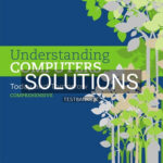 Solutions for Understanding Computers Today and Tomorrow Comprehensive 16th Edition by Morley