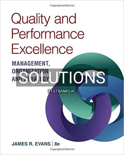 9781305662223-SOLUTIONS Solutions for Quality and Performance Excellence 8th Edition by Evans