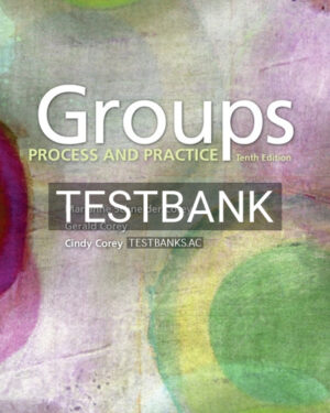 Test Bank for Groups Process and Practice 10th Edition by Corey