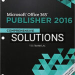Solutions for Shelly Cashman Series Microsoft Office 365 and Publisher 2016 Comprehensive Loose leaf Version 1st Edition by Starks