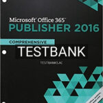 Test Bank for Shelly Cashman Series Microsoft Office 365 and Publisher 2016 Comprehensive Loose leaf Version 1st Edition by Starks