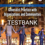 Test Bank for Empowerment Series Generalist Practice with Organizations and Communities 7th Edition by Kirst Ashman