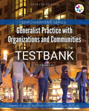 Test Bank for Empowerment Series Generalist Practice with Organizations and Communities 7th Edition by Kirst Ashman