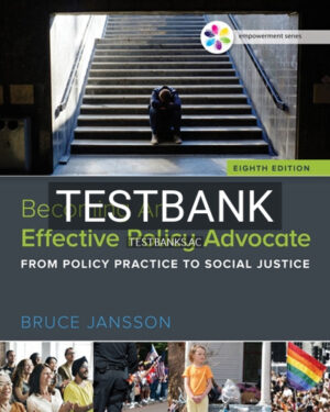 Test Bank for Empowerment Series Becoming An Effective Policy Advocate 8th Edition by Jansson