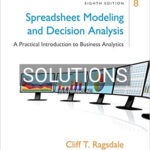 Solutions for Spreadsheet Modeling and Decision Analysis A Practical Introduction to Business Analytics 8th Edition by Ragsdale