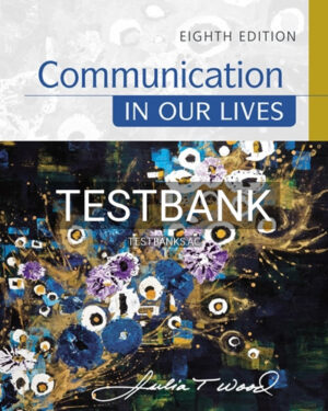 Test Bank for Communication in Our Lives 8th Edition by Wood