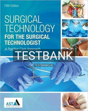 Test Bank for Surgical Technology for the Surgical Technologist A Positive Care Approach 5th Edition by Association of Surgical Technologists