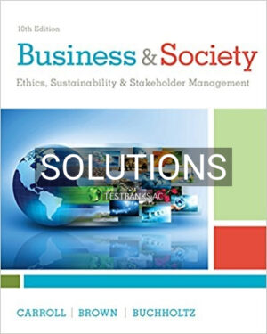Solutions for Business and Society Ethics Sustainability and Stakeholder Management 10th Edition by Carroll