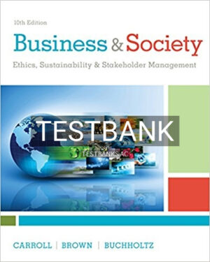 Test Bank for Business and Society Ethics Sustainability and Stakeholder Management 10th Edition by Carroll