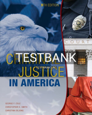 Test Bank for Criminal Justice in America 9th Edition by Cole