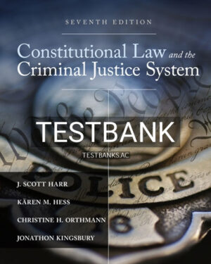 Test Bank for Constitutional Law and the Criminal Justice System 7th Edition by Harr