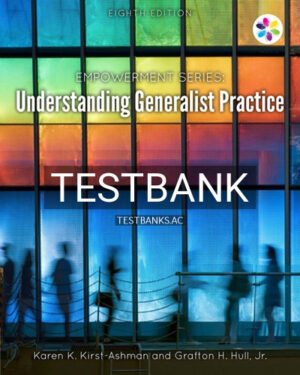 Test Bank for Empowerment Series Understanding Generalist Practice 8th Edition by Kirst Ashman