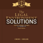 Solutions for Legal Environment of Business Text and Cases 10th Edition by Cross
