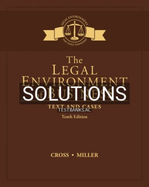 Solutions for Legal Environment of Business Text and Cases 10th Edition by Cross