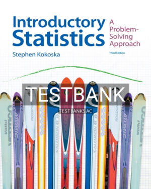 Test Bank for Introductory Statistics A Problem-Solving Approach 3rd Edition by Kokoska