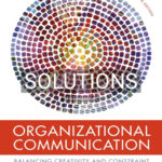 Solutions for Organizational Communication Balancing Creativity and Constraint 8th Edition by Eisenberg